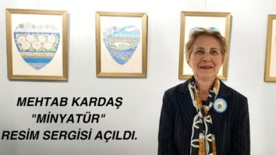 Mehtab Kardaş’ın Minyatür Sergisi Açıldı.