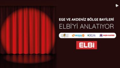 Ege ve Akdeniz Bölge Bayileri Elbi’yi Anlatıyor