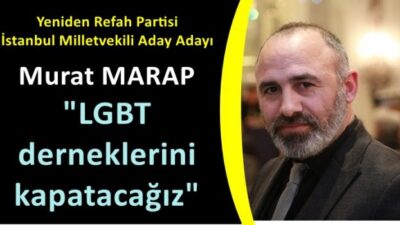 Marap; “LGBT derneklerini kapatacağız”