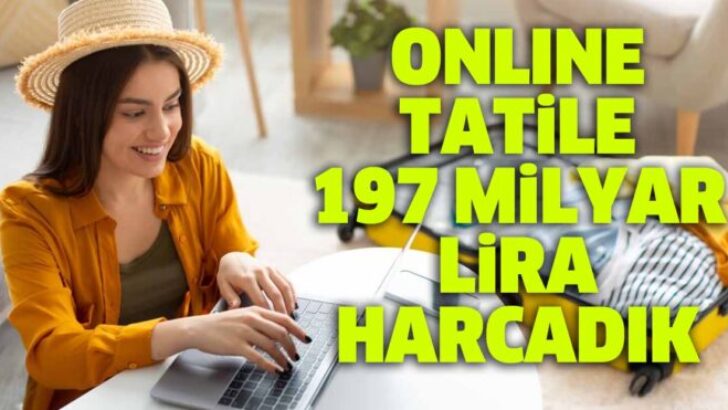 Online Tatil ve Seyahate 197 Milyar Lira Harcadık