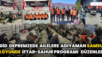 İSGİD DEPREMZEDE AİLELERE ADIYAMAN SAMSUN KÖYÜNDE PROGRAM DÜZENLEDİ