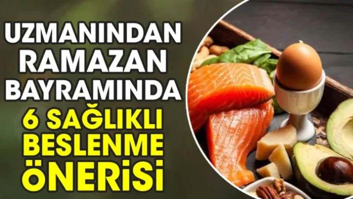 RAMAZAN BAYRARMI’NDA  6 SAĞLIKLI BESLENME ÖNERİSİ