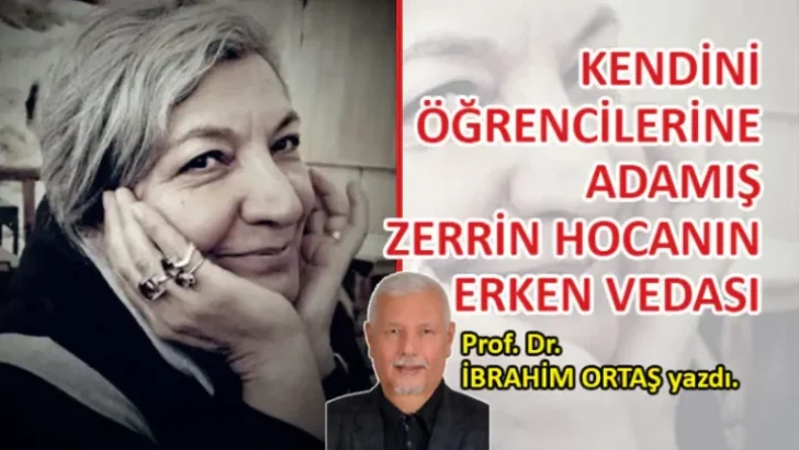 Prof. Dr. İbrahim Ortaş yazdı; Kendini Öğrencilerine, Dostlarına ve İşine Adamış Zerrin Söğüt Hocanın Erken Vedası