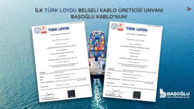 İlk Türk Loydu Belgeli Kablo Üreticisi Unvanı Başoğlu Kablo’nun!