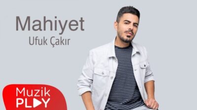 Ufuk Çakır’ın Yeni Şarkısı “Mahiyet” Yayında