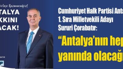 Çorabatır “Antalya’nın Hep Yanında Olacağım”