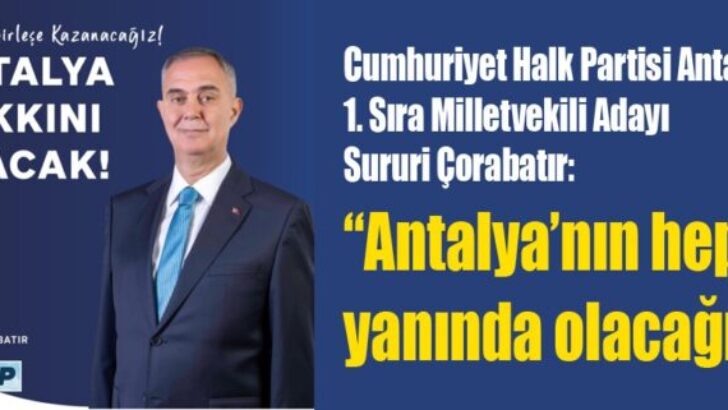 Çorabatır “Antalya’nın Hep Yanında Olacağım”