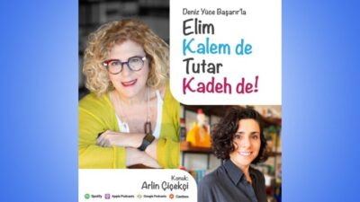 “ELİM KALEM DE TUTAR KADEH DE” PODCAST’İNDE DENİZ YÜCE BAŞARIR’IN, ARLİN ÇİÇEKÇİ ve MEVSİM YENİCE’Yİ KONUK ETTİĞİ İKİ YENİ BÖLÜM BİRDEN YAYINDA!