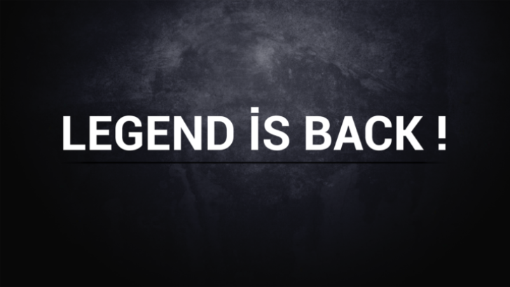 EFSANE GERİ DÖNDÜ . . . THE LEGEND IS BACK