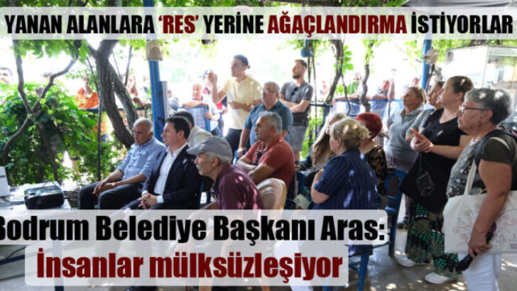 YANAN ALANLARA “RES” YERİNE AĞAÇLANDIRMA İSTİYORLAR