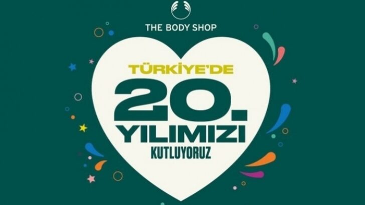 THE BODY SHOP TÜRKİYE, “FARK YARATAN GÜZELLİĞİN” 20. YILINI KUTLUYOR