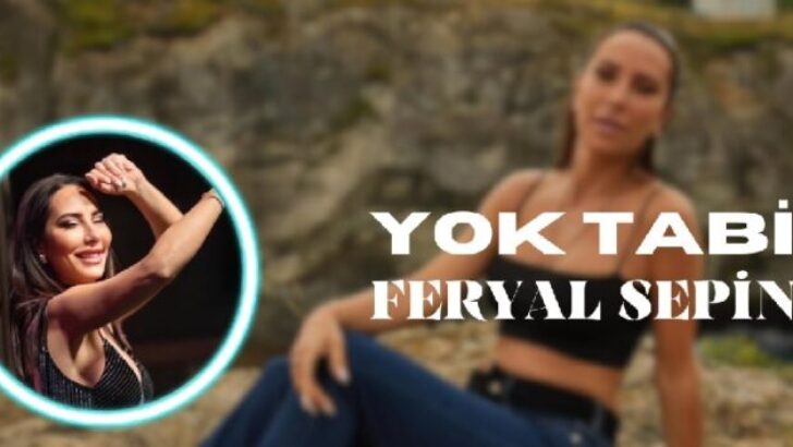 Feryal Sepin’in Yeni Şarkısı “Yok Tabi” Şimdi Dinleyicilerle Buluştu!