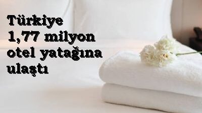 TÜRKİYE’DE OTEL YATAĞI SAYISI 1,77 MİLYON