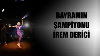 BAYRAMIN ŞAMPİYONU İREM DERİCİ