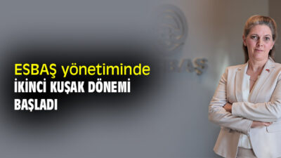 ESBAŞ YÖNETİMİNDE İKİNCİ KUŞAK DÖNEMİ