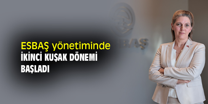 ESBAŞ YÖNETİMİNDE İKİNCİ KUŞAK DÖNEMİ