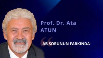 Prof. Dr. Ata Atun yazdı; AB Sorunun Farkında