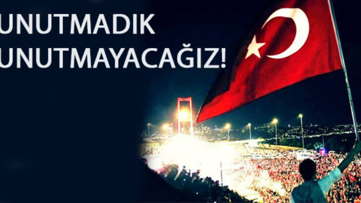 15 Temmuzu Unutmadık Unutmadık Unutmayacağız!