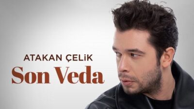 Atakan Çelik’in Yeni Single’ı “Son Veda” Yayında