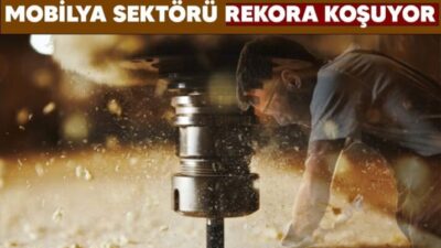 Mobilya Sektörü Rekora Koşuyor