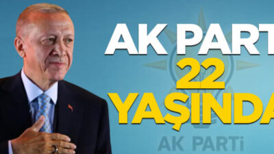 BİR ‘ERDEMLİLER HAREKETİ’ OLAN “AK PARTİ” 22 YAŞINDA…