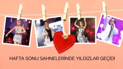 HAFTA SONU SAHNELERİNDE YILDIZLAR GEÇİDİ