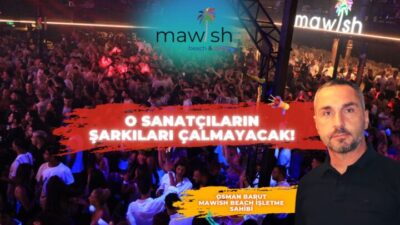 MAWİSH BEACH’TEN ÖNEMLİ KARAR O SANATÇILARIN ŞARKILARI ÇALMAYACAK!