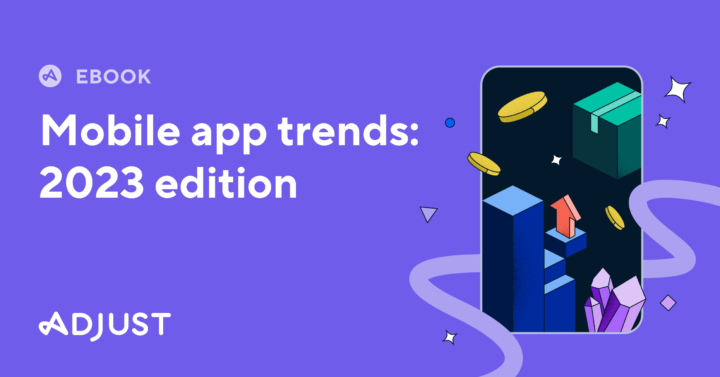 Mobilpazarlama analitik şirketi Adjust  2023 mobiluygulama trendleri’ni açıkladı. Kopyanızı indirin!