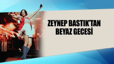 ZEYNEP BASTIK’TAN BEYAZ GECESİ