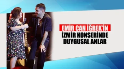 EMİR CAN İĞREK’İN İZMİR KONSERİNDE DUYGUSAL ANLAR