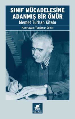 DEVRİMCİ MEMET TURHAN’IN HAYATINI ANLATAN “SINIF MÜCADELESİNE ADANMIŞ BİR ÖMÜR” KİTABI RAFLARDA!