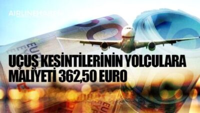 Uçuş kesintilerinin yolculara maliyeti 362,50 Euro