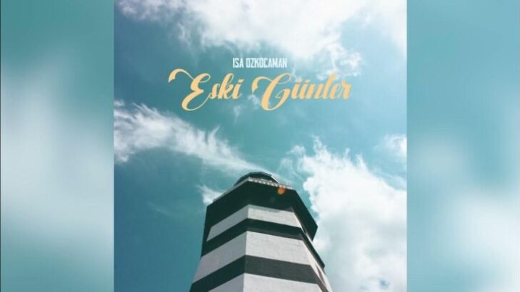 Geri Dönemeyeceğimiz ”Eski Günler” İSA ÖZKOCAMAN  ‘ESKİ GÜNLER’