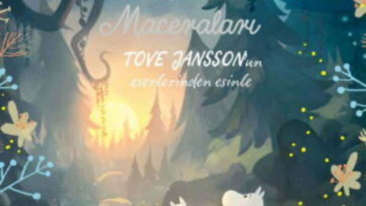 TOVE JANSSON’UN ÖZGÜN ESERLERİNDEN ESİNLE YARATILAN “MUMİ VADİSİ MACERALARI” KİTABI RAFLARDA!