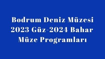 BODRUM DENIZ MUZESINDEN BIRBIRINDEN GUZEL ETKINLIKLER