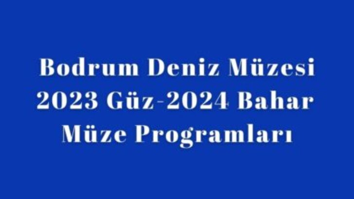BODRUM DENIZ MUZESINDEN BIRBIRINDEN GUZEL ETKINLIKLER