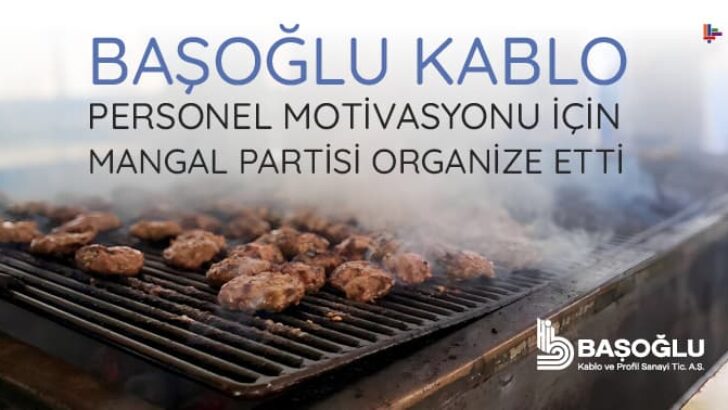 Başoğlu Kablo Personelinin Motivasyonu İçin Mangal Partisi Organize Etti