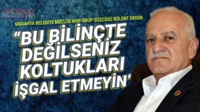 Bülent Erden; “Türkyılmaz GİDERAYAK MUDANYA’YA BİR YARA DAHA AÇMA!”