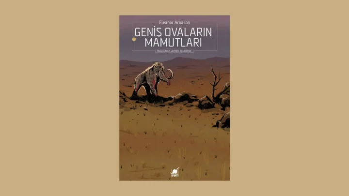 AYRINTI’DAN ALTERNATİF BİR GEÇMİŞ, İLGİ ÇEKİCİ BİR BİLİMKURGU… ELEANOR ARNASON’UN “GENİŞ OVALARIN MAMUTLARI” KİTABI RAFLARDA!