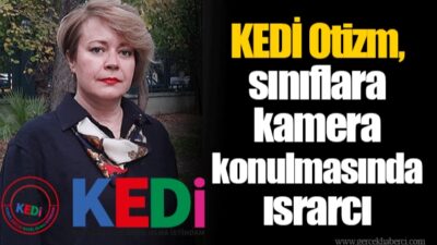 KDK, MEB’e sınıflarda güvenlik sağlanması için çözüm üretmesini tavsiyesi etti  KEDİ Otizm, sınıflara kamera konulmasında ısrarcı