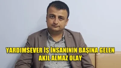 Yardımsever iş insanının başına gelen akıl almaz olay