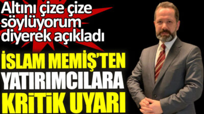 İSLAM MEMİŞ’TEN KÜÇÜK YATIRIMCIYA KRİTİK UYARI! YÜKSELİŞ Mİ ÇAKILMA MI?