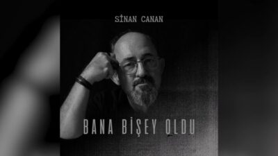 SİNAN CANAN ‘BANA BİŞEY OLDU’