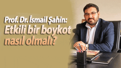 Prof. Dr. İsmail Şahin: Etkili bir boykot nasıl olmalı?