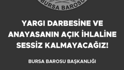 Bursa Barosu’ndan Yargıtay’a tepki:   YARGI DARBESİNE VE ANAYASANIN AÇIK İHLALİNE SESSİZ KALMAYACAĞIZ!