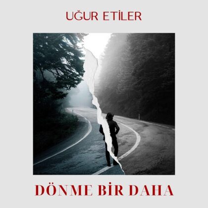 UĞUR ETİLER’İN AKUSTİK ALBÜMÜNDEN YENİ TEKLİ ‘DÖNME BİR DAHA’