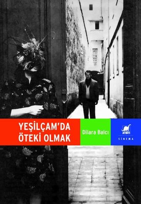 DİLARA BALCI, “YEŞİLÇAM’DA ÖTEKİ OLMAK” KİTABI ÜZERİNE 19-20 ARALIK’TA OKURLARIYLA BULUŞUYOR!