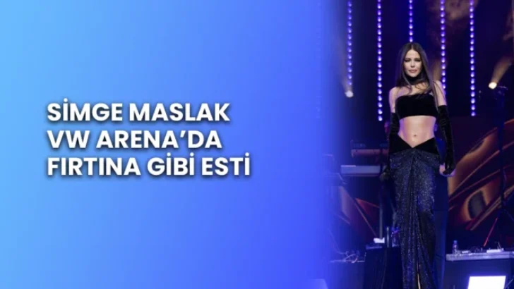 SİMGE MASLAK VW ARENA’DA FIRTINA GİBİ ESTİ