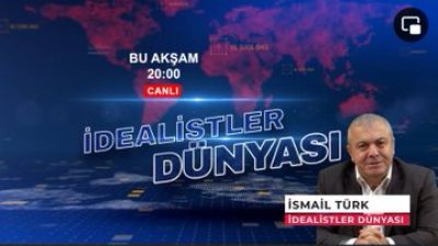 İSMAİL TÜRK İLE İDEALİSTLER DÜNYASI