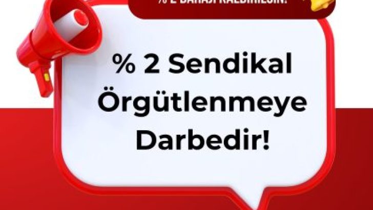 BÜRO-İŞ; YÜZDE 2 BARAJINI İPTAL EDEREK ADALETİ SAĞLANMALIDIR!